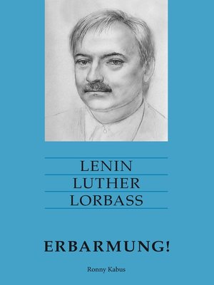 Lenin Luther Lorbass--Erbarmung! By Ronny Kabus OverDrive: Free